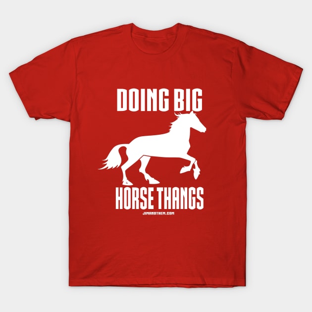 Big Horse Thangs T-Shirt by Jim and Them